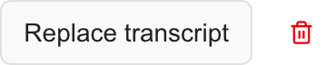 Replace transcript button and red trash control for a saved transcript