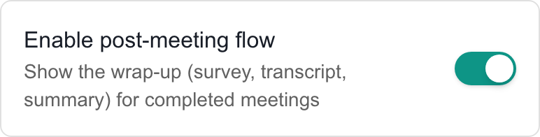 Enable post-meeting flow switch shown on, with its survey, transcript and summary description