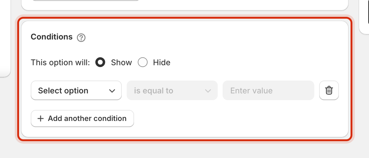 The Conditions card highlighted, showing This option will with Show and Hide radio buttons and Show selected, a row with a Select option dropdown, an is equal to dropdown and an Enter value field, and an Add another condition button.