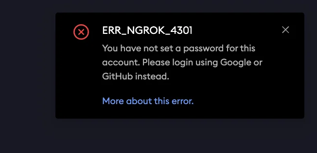 ngrok ERR_NGROK_4301 error dialog indicating the account has no password and must log in with Google or GitHub
