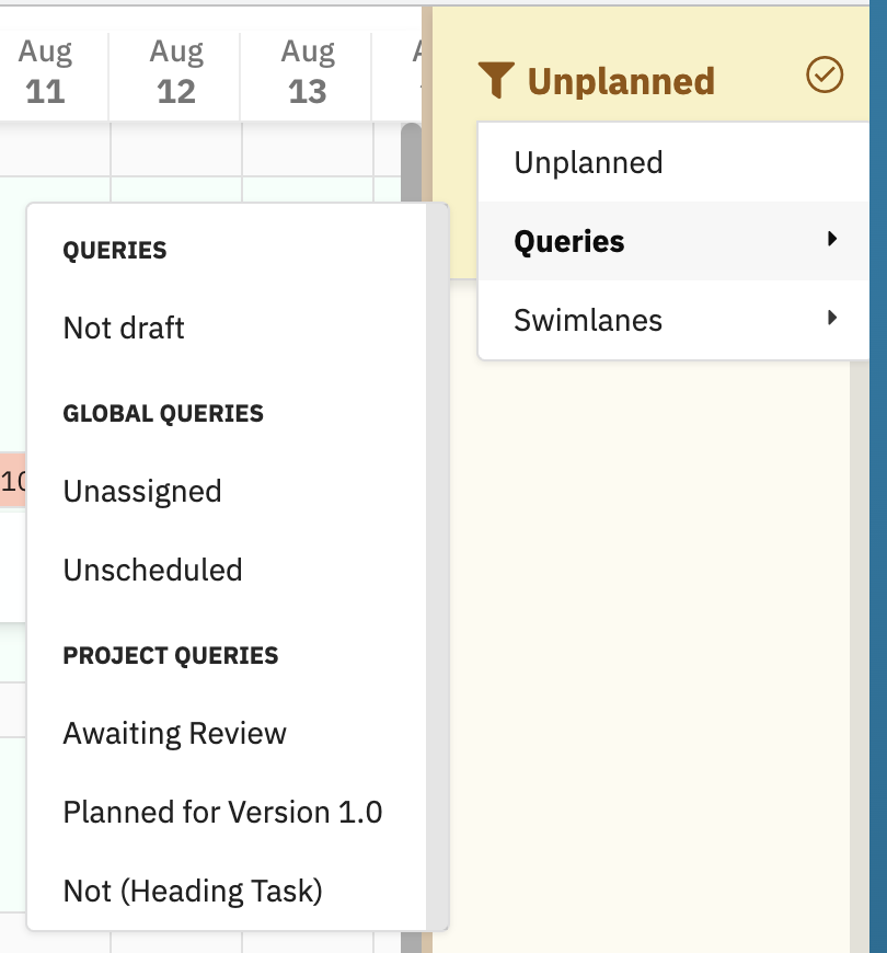 The Unplanned sidebar's funnel menu listing Unplanned, Queries and Swimlanes, with the Queries submenu open showing a QUERIES group containing Not draft, a GLOBAL QUERIES group containing Unassigned and Unscheduled, and a PROJECT QUERIES group containing Awaiting Review, Planned for Version 1.0 and Not (Heading Task)