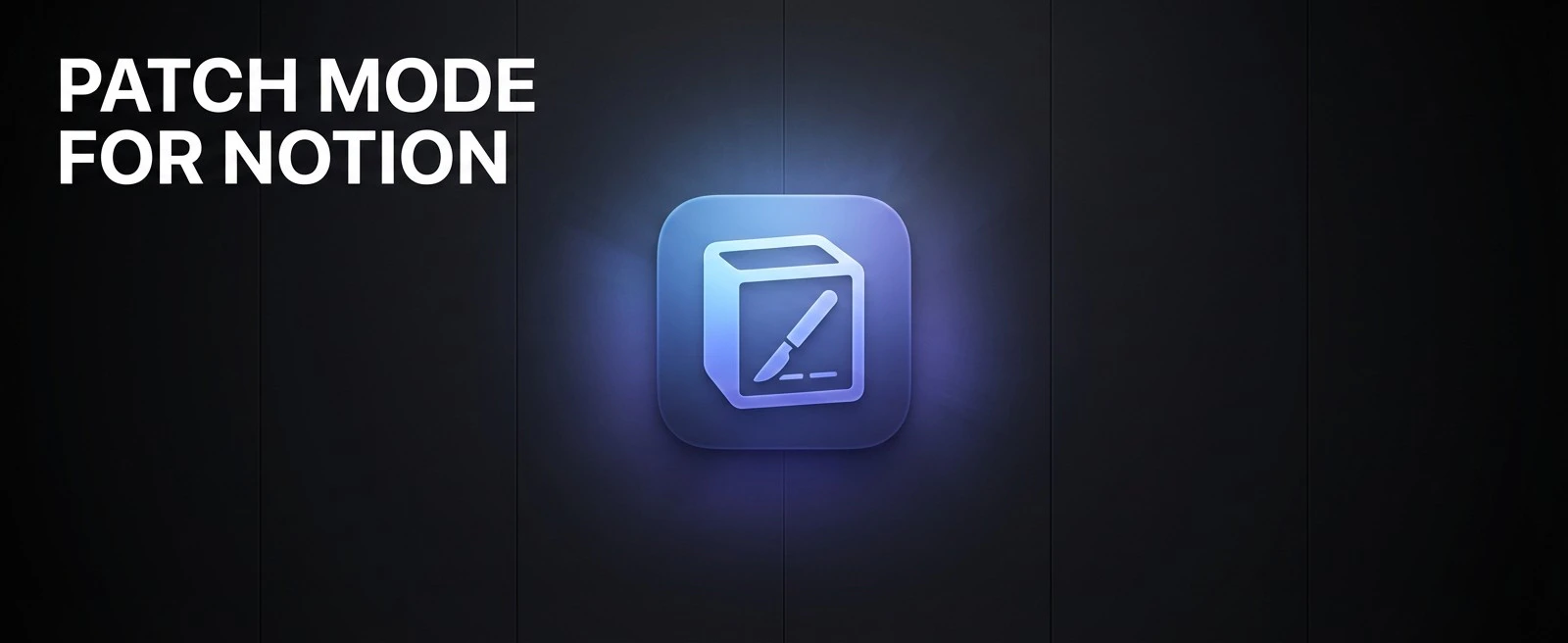 Patch Mode for Notion
