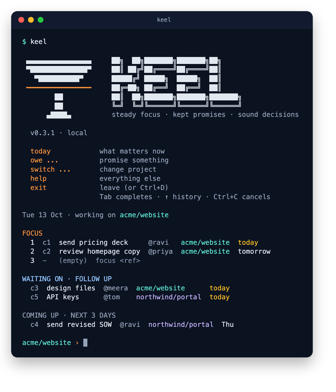 The Keel shell in a terminal: the logo, today with focus and follow-ups, and the prompt showing the project you are working on