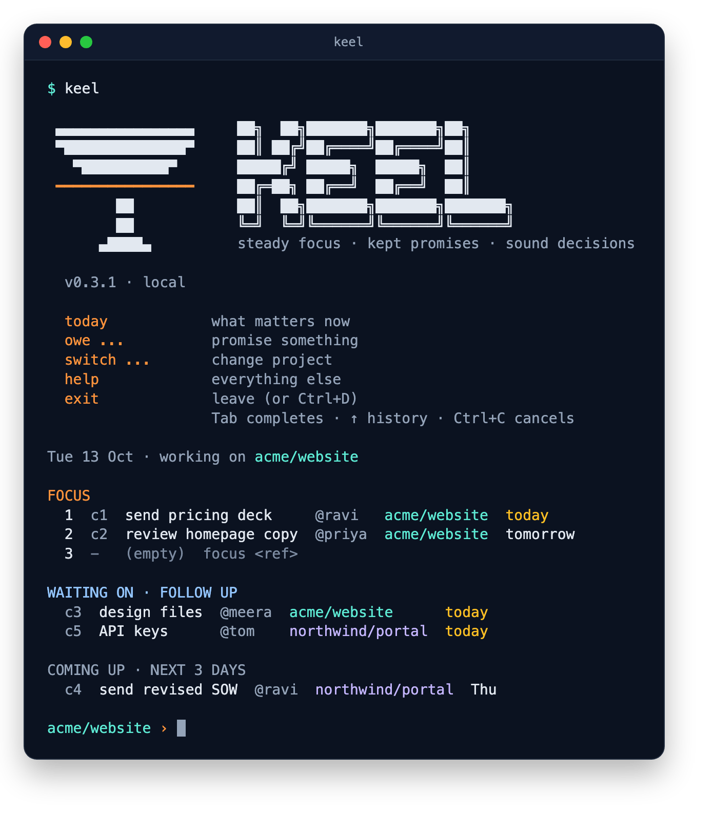 The Keel shell in a terminal: the logo, today with focus and follow-ups, and the prompt showing the project you are working on