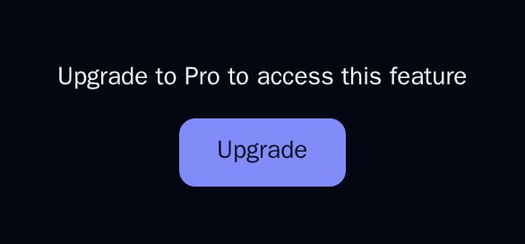 UpgradePrompt reading Upgrade to Pro to access this feature, with an Upgrade button, dark theme