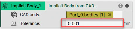 The implicit body from CAD Body block. The tolerance input is highlighted