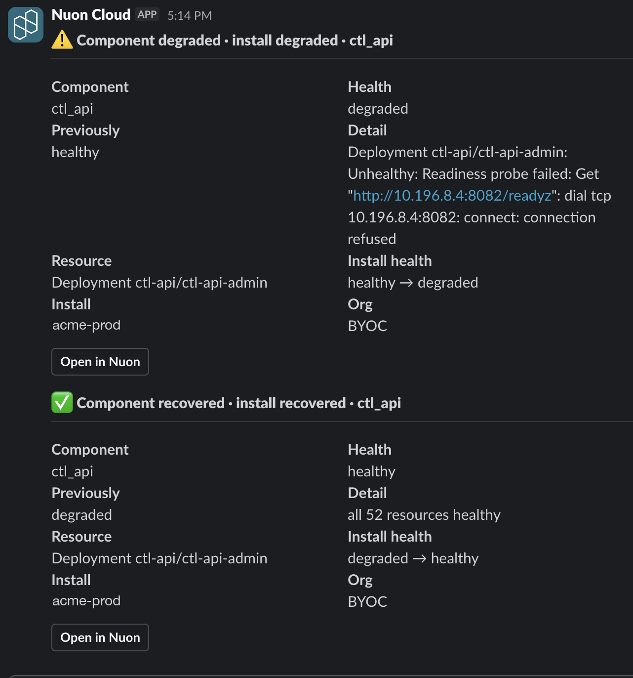 Two Slack messages from Nuon Cloud. The first is titled Component degraded, install degraded, ctl_api, and shows the component, its previous healthy verdict, the failing Deployment and a readiness probe connection-refused error. The second is titled Component recovered, install recovered, and shows all 52 resources healthy.