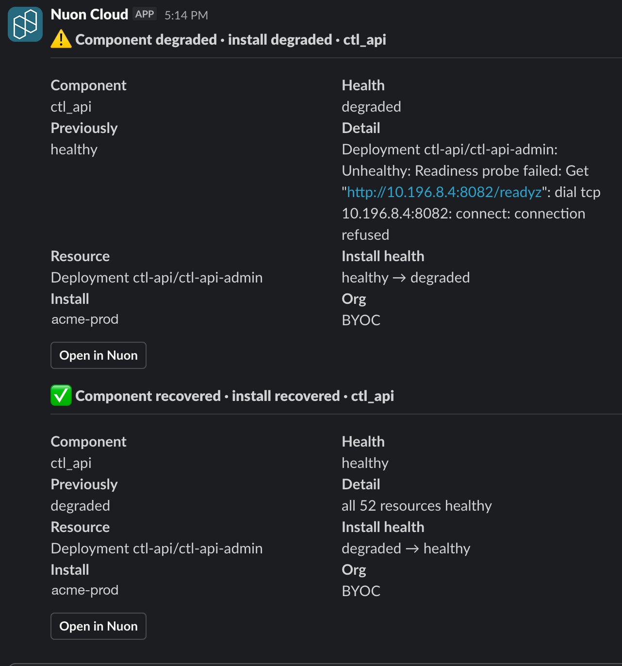 Two Slack messages from Nuon Cloud. The first is titled Component degraded, install degraded, ctl_api, and shows the component, its previous healthy verdict, the failing Deployment and a readiness probe connection-refused error. The second is titled Component recovered, install recovered, and shows all 52 resources healthy.