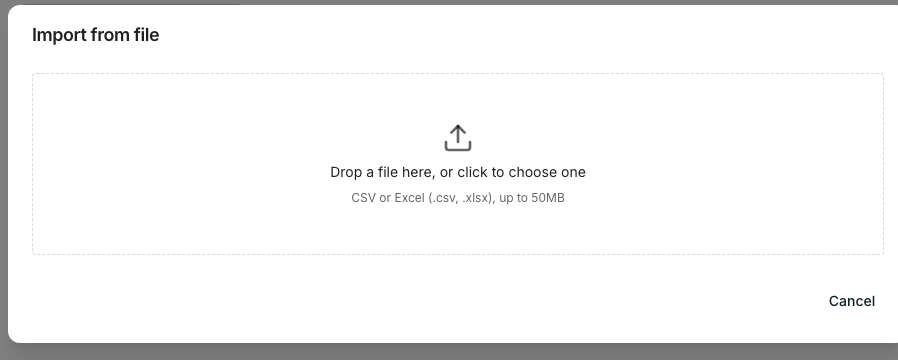 The Import from file dialog with a dashed drop area reading "Drop a file here, or click to choose one", and under it "CSV or Excel (.csv, .xlsx), up to 50MB".