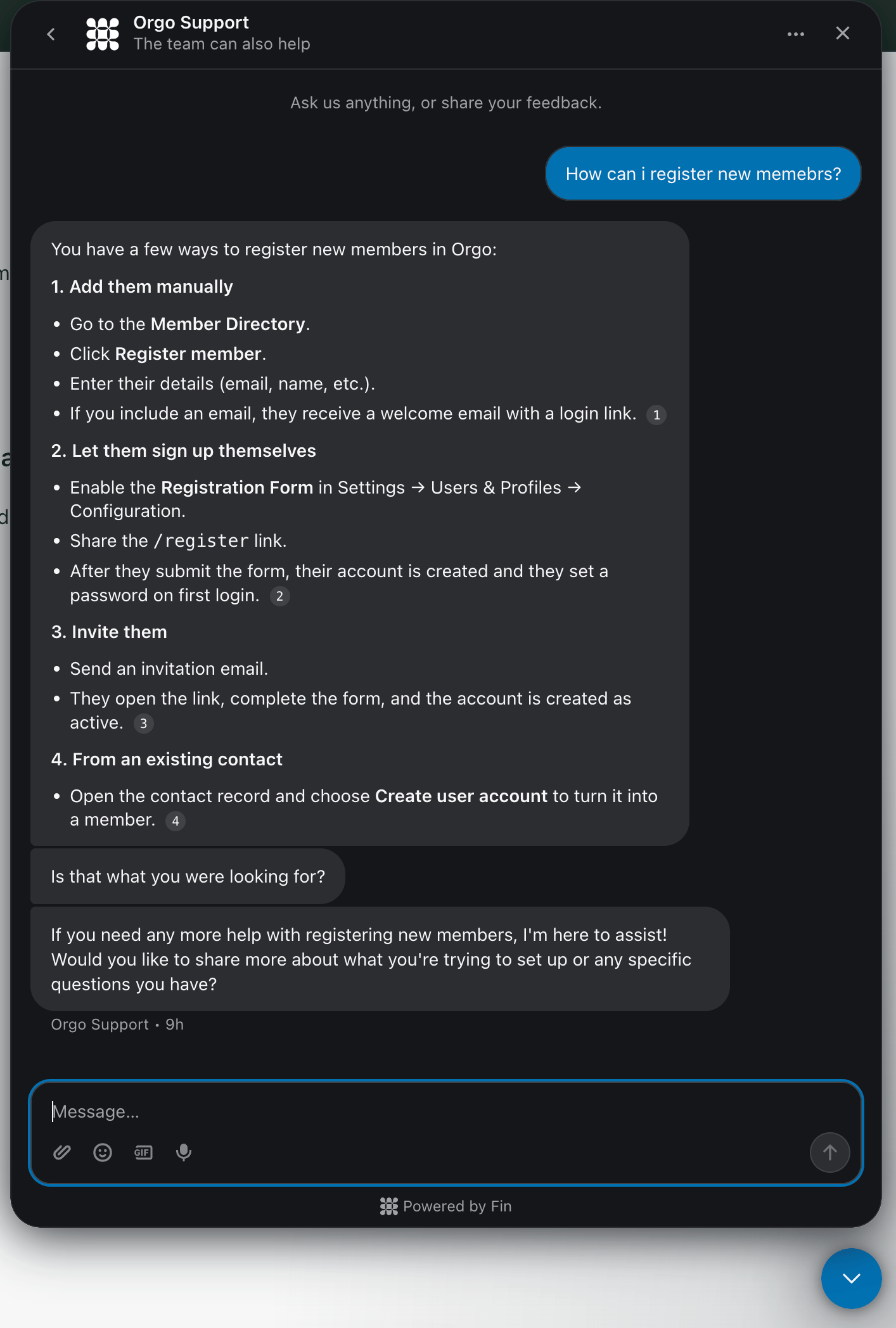 The Orgo Support chat open, headed Orgo Support with the subtitle The team can also help. An administrator has asked How can i register new members, and the AI has replied with four numbered routes: add them manually through the Member Directory using Register member, let them sign up themselves by enabling the Registration Form and sharing the register link, invite them by email, or create a user account from an existing contact record. Each route carries a small numbered citation back to a documentation page. Below the answer the assistant asks Is that what you were looking for, and the composer at the foot of the panel is labelled Powered by Fin