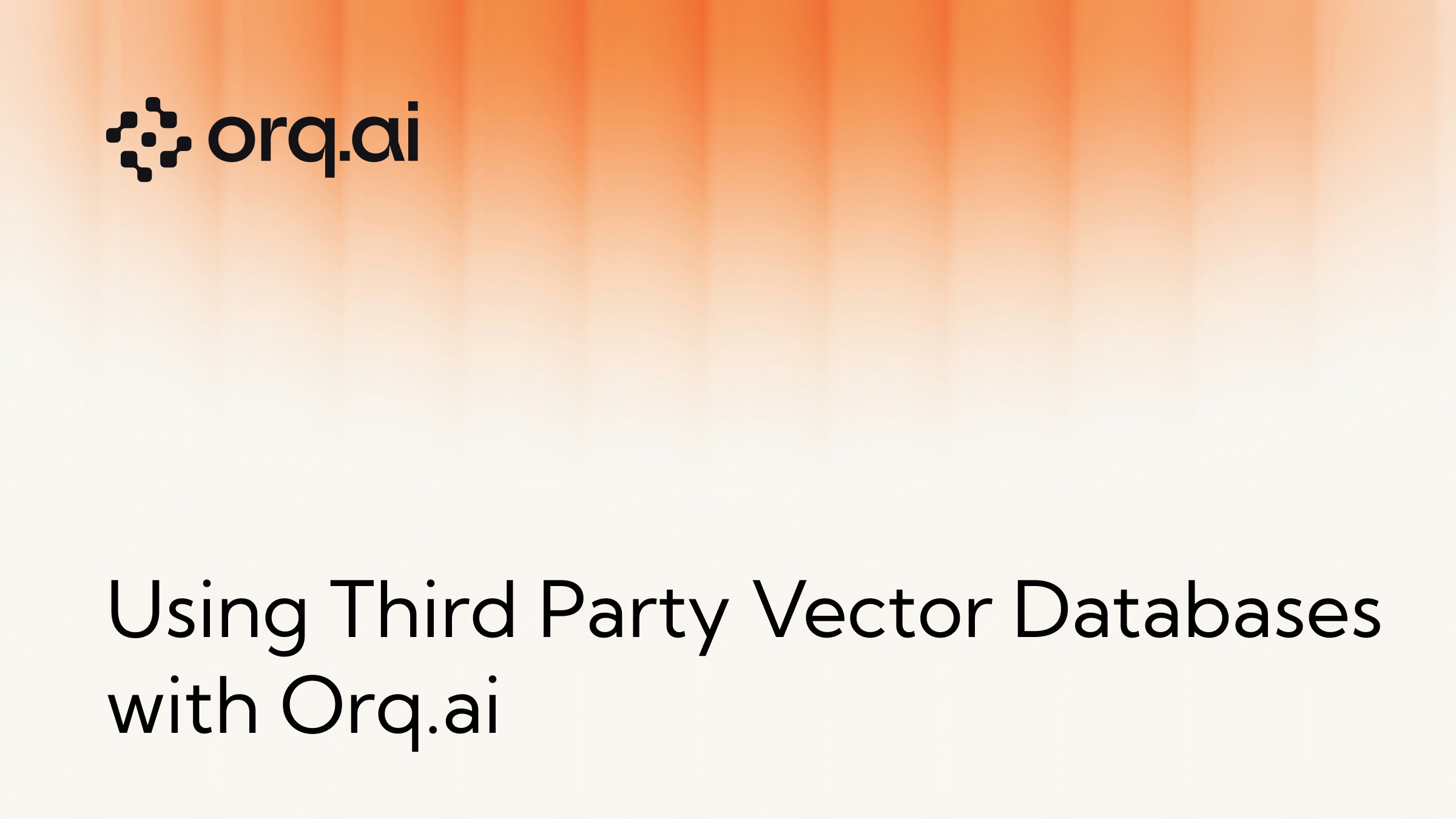 UsingThirdPartyVectorDatabasesWithOrq