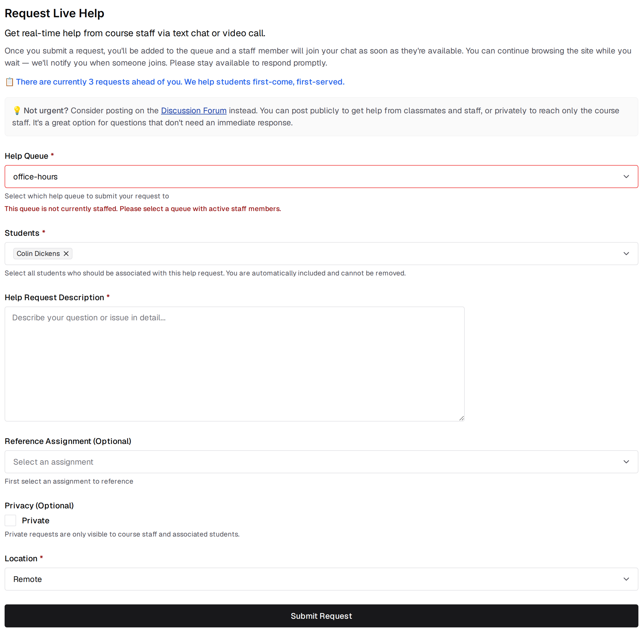 The Request Live Help form: an intro paragraph, a line reading There are currently 3 requests ahead of you, a tip suggesting the Discussion Forum instead, then the Help Queue select showing office-hours with the red message This queue is not currently staffed, a Students field holding the requester's own name as a removable chip, an empty Help Request Description box, a Reference Assignment select reading Select an assignment, an unchecked Private checkbox, a Location select set to Remote, and a Submit Request button