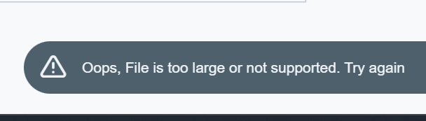 A pop-up message shown when an upload is too large or unsupported