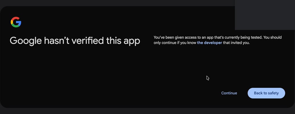 Google's interstitial: Google hasn't verified this app. You've been given access to an app that's currently being tested. You should only continue if you know the developer that invited you. At the bottom right, Continue as a plain text link, and a prominent blue Back to safety button beside it.