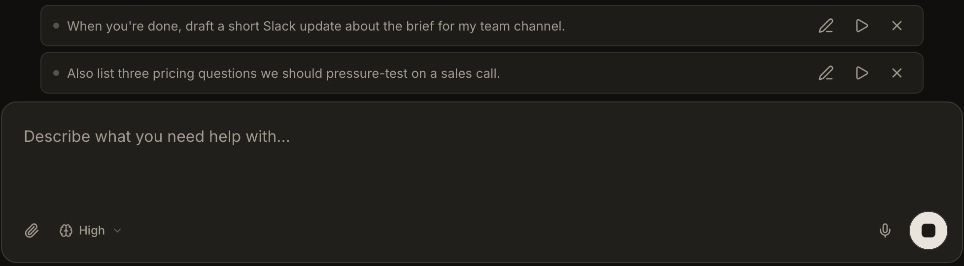 Two queued follow-ups stacked above the composer, each row with edit, send now, and cancel buttons. The send button below shows the square stop control of an active run.