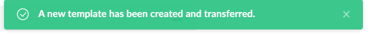 Green success notification banner stating that a new template has been created and transferred.