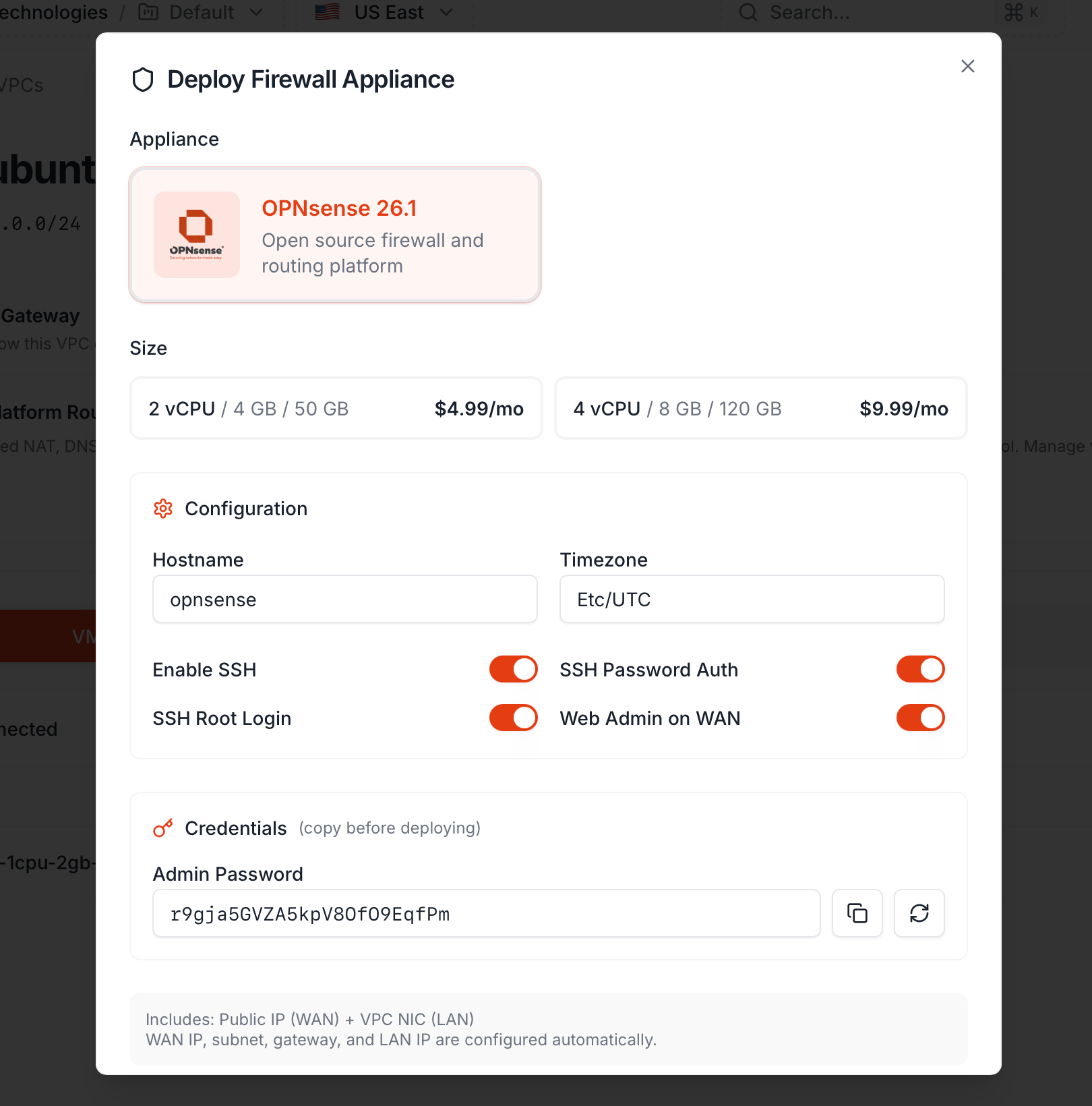 Deploy Firewall Appliance dialog showing OPNsense 26.1 as the appliance, two Size options — 2 vCPU / 4 GB / 50 GB at 4.99/mo and 4 vCPU / 8 GB / 120 GB at 9.99/mo — a Configuration block with Hostname, Timezone, and four toggles (Enable SSH, SSH Password Auth, SSH Root Login, Web Admin on WAN), and a Credentials section with an auto-generated Admin Password and copy/regenerate buttons