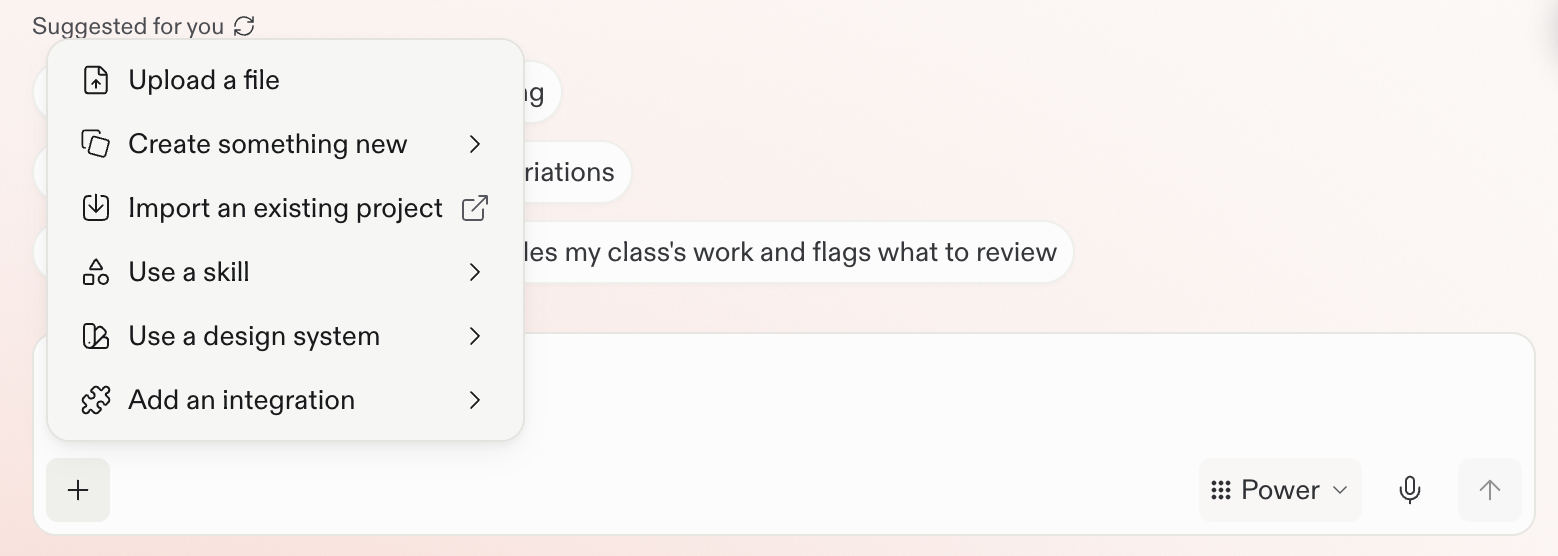 Prompt box plus menu with Upload a file, Create something new, Import an existing project, Use a skill, Use a design system, and Add an integration