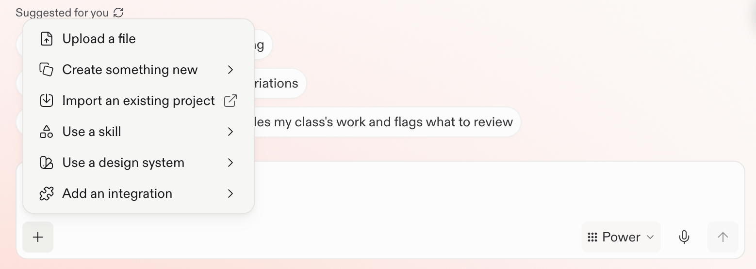 Prompt box plus menu with Upload a file, Create something new, Import an existing project, Use a skill, Use a design system, and Add an integration