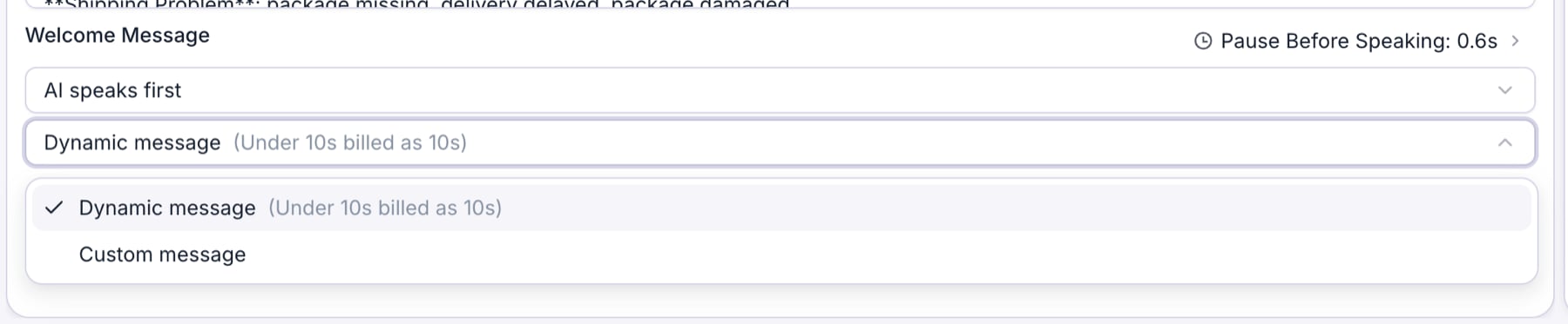 The Welcome Message setting below the prompt box. The first dropdown reads 'AI speaks first' and the second is open on 'Dynamic message', with a checkmark beside it and 'Custom message' below. A 'Pause Before Speaking: 0.6s' control sits to the right of the Welcome Message label.