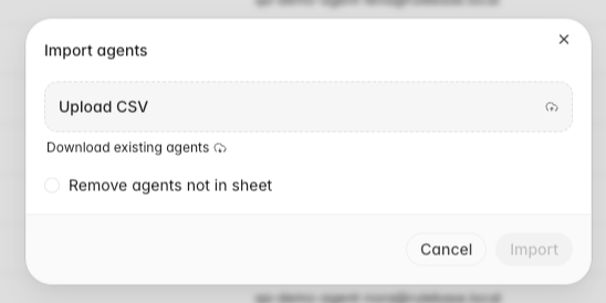 Import agents dialog with the Upload CSV drop zone, Download existing agents link, and Remove agents not in sheet checkbox