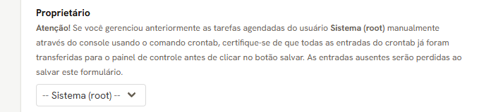 Campo Proprietário com Sistema (root) escolhido e o aviso sobre o crontab