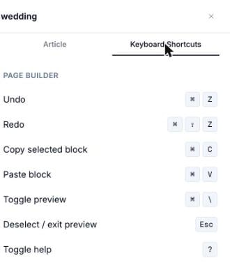Tab Tastaturkürzel in der Hilfe-Schublade des Page-Builders, mit Rückgängig (Cmd Z), Wiederholen (Cmd Shift Z), Ausgewählten Block kopieren (Cmd C), Block einfügen (Cmd V), Vorschau umschalten (Cmd Backslash), Auswahl aufheben / Vorschau verlassen (Esc), und Hilfe umschalten (?)