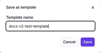 Save as template dialog with the Template name field filled in as docs-v2-test-template, and Cancel and Save buttons