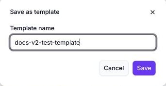 Save as template dialog with the Template name field filled in as docs-v2-test-template, and Cancel and Save buttons