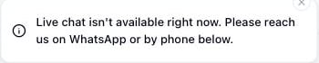 Toast notification reading Live chat isn't available right now. Please reach us on WhatsApp or email below
