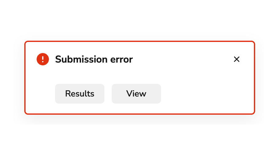 Toast "Don't" example with a title that says "Submission error" with no
body text and two buttons. The first button says "Results" and the second
button says
"View"