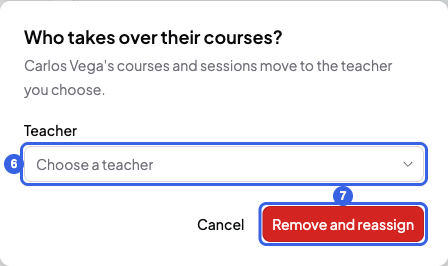 Who takes over their courses? window with the Teacher field numbered 6 and the Remove and reassign button numbered 7