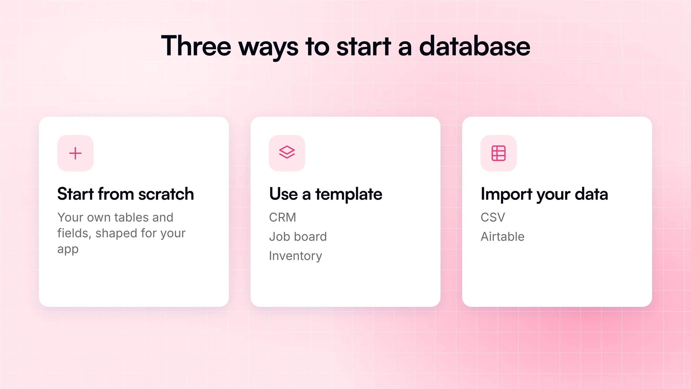 The three ways to start a database: start from scratch, use a template, or import your data from CSV or Airtable