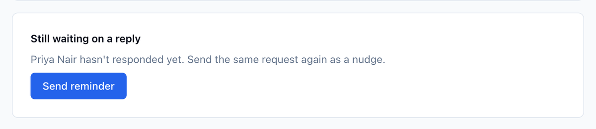 Still waiting on a reply: Priya Nair hasn't responded yet. Send the same request again as a nudge, with a Send reminder button