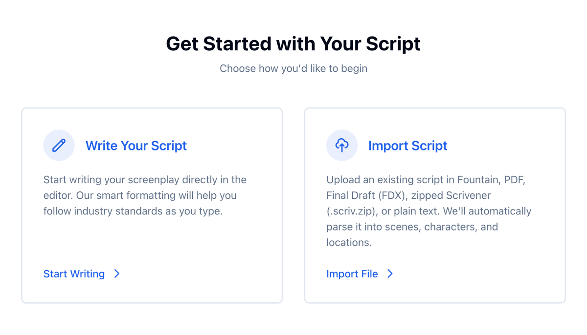 Get Started with Your Script: Write Your Script and Import Script, which takes Fountain, PDF, Final Draft (FDX), zipped Scrivener (.scriv.zip), or plain text