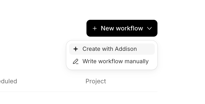 The 'New workflow' button open, showing a dropdown with two options: 'Create with Addison' and 'Write workflow manually'.