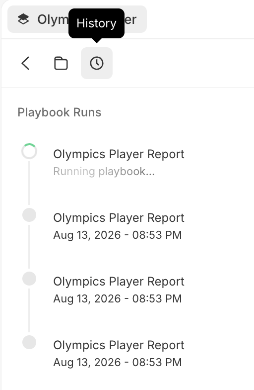 The History panel opened from a playbook's toolbar via a clock icon with a 'History' tooltip. It lists 'Playbook Runs' as a vertical timeline of entries titled 'Olympics Player Report', the first still 'Running playbook...' with a spinner and the rest stamped with a date and time such as 'Aug 13, 2026 - 08:53 PM'.