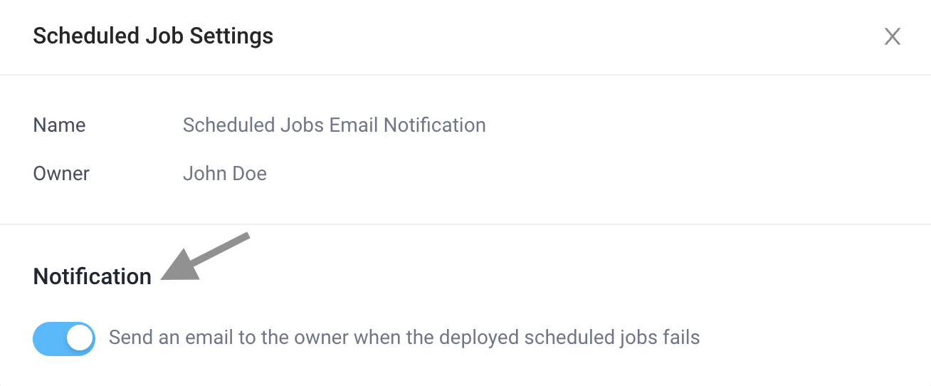 Toggle email notification on and off Toggle sending an email top the owner when the deployed scheduled job fails.