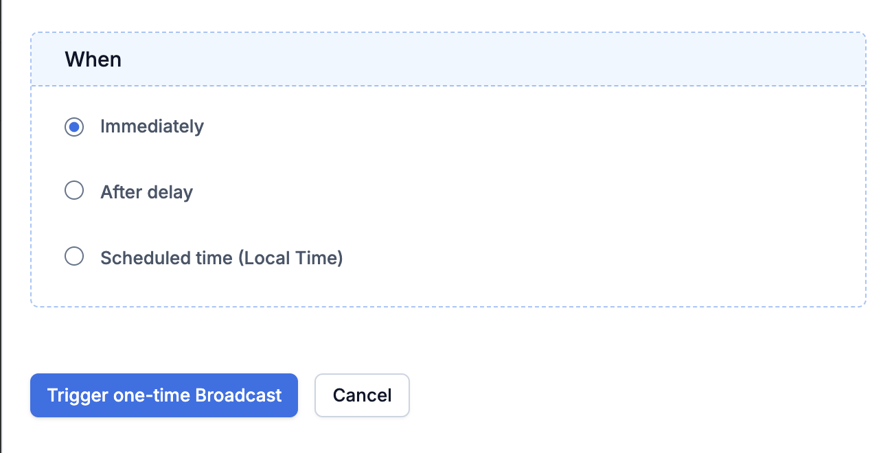 The When section with Immediately, After delay and Scheduled time options, above the Trigger one-time Broadcast button