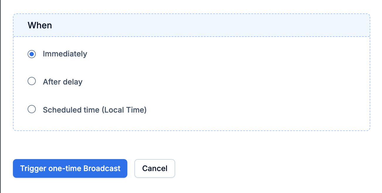 The When section with Immediately, After delay and Scheduled time options, above the Trigger one-time Broadcast button