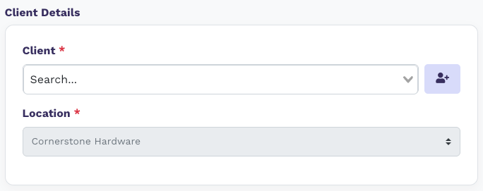 Client Details section with required Client search field, add-client button, and Location dropdown set to Cornerstone Hardware