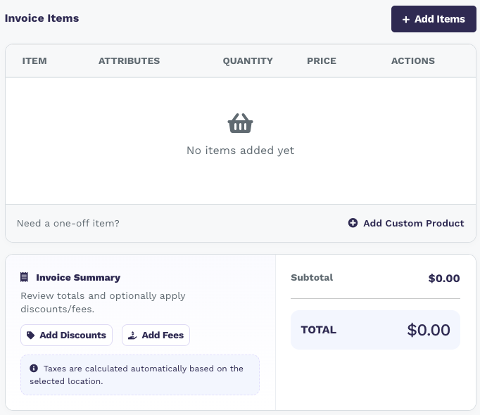 Invoice Items table with no items yet, Add Items button, Add Custom Product link, Add Discounts and Add Fees buttons, and Subtotal and Total of $0.00