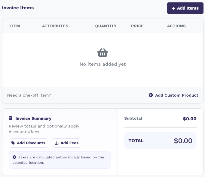 Invoice Items table with no items yet, Add Items button, Add Custom Product link, Add Discounts and Add Fees buttons, and Subtotal and Total of $0.00