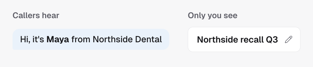Callers hear the name in the script: Hi, it's Maya from Northside Dental. Only you see the label at the top of the builder: Northside recall Q3.