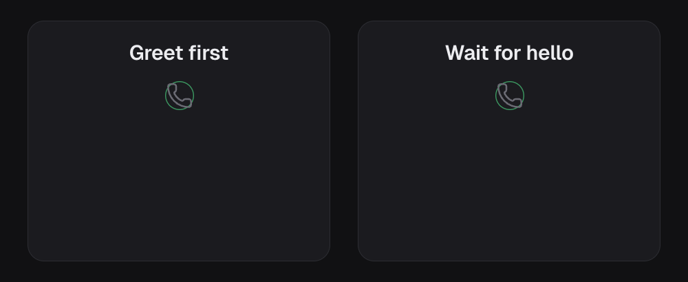 Two calls side by side. With Greet first, the agent speaks as soon as the call connects. With Wait for hello, the agent stays quiet until the person says hello, then speaks.
