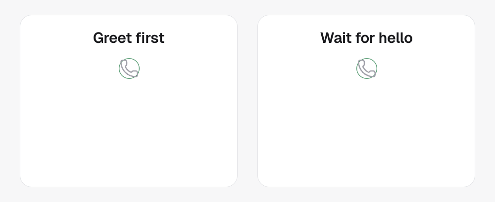Two calls side by side. With Greet first, the agent speaks as soon as the call connects. With Wait for hello, the agent stays quiet until the person says hello, then speaks.