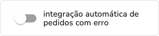campo de ativação da integração automática de pedidos com erro desativado