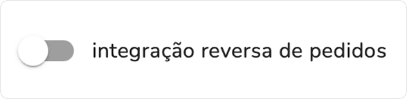opção integração reversa de pedidos desativada no módulo de integração de pedidos