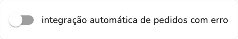 opção integração automática de pedidos com erro desativada no módulo de integração de pedidos