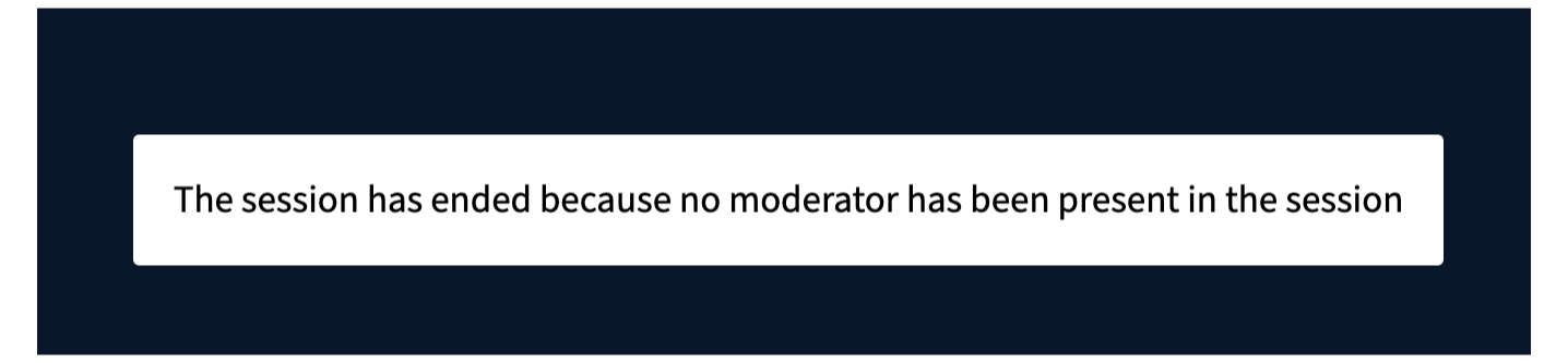 Session ended due to absence of moderator